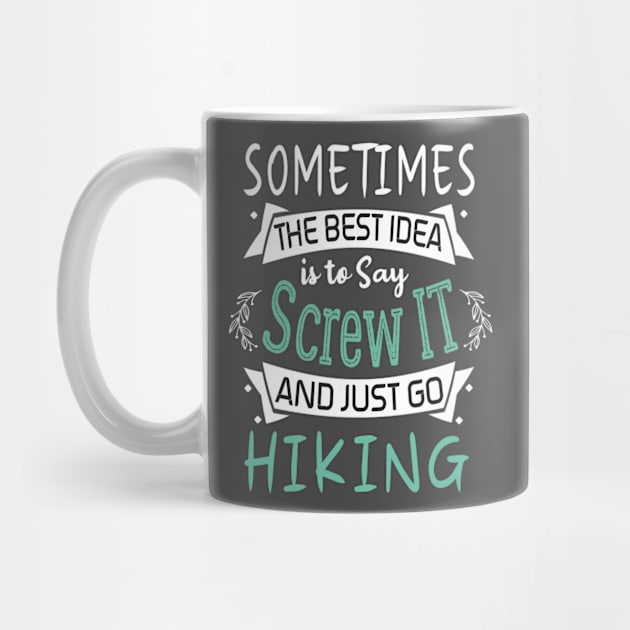 Funny Woman Girl Shirt, Hiking lover, The best idea screw is to screw it and just go hicking by AlmiraMoore